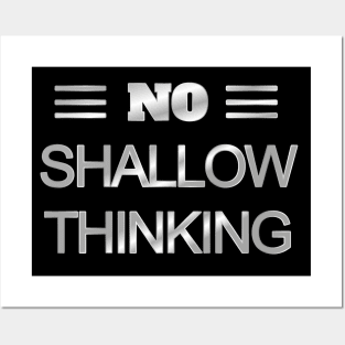 No Shallow Thinking Posters and Art